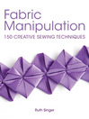 Fabric Manipulation (eBook): 150 Creative Sewing Techniques